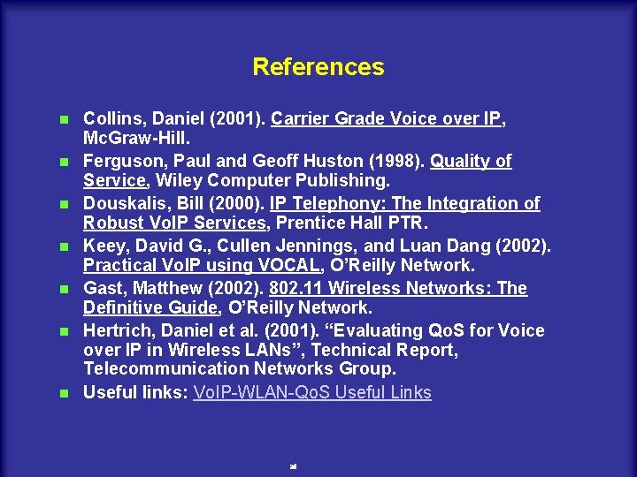 References n n n n Collins, Daniel (2001). Carrier Grade Voice over IP, Mc.