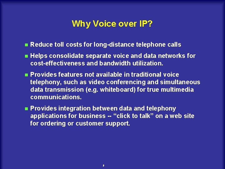 Why Voice over IP? n Reduce toll costs for long-distance telephone calls n Helps