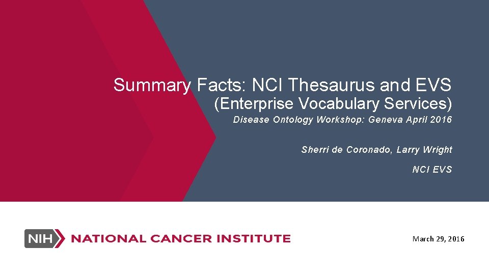 Summary Facts: NCI Thesaurus and EVS (Enterprise Vocabulary Services) Disease Ontology Workshop: Geneva April