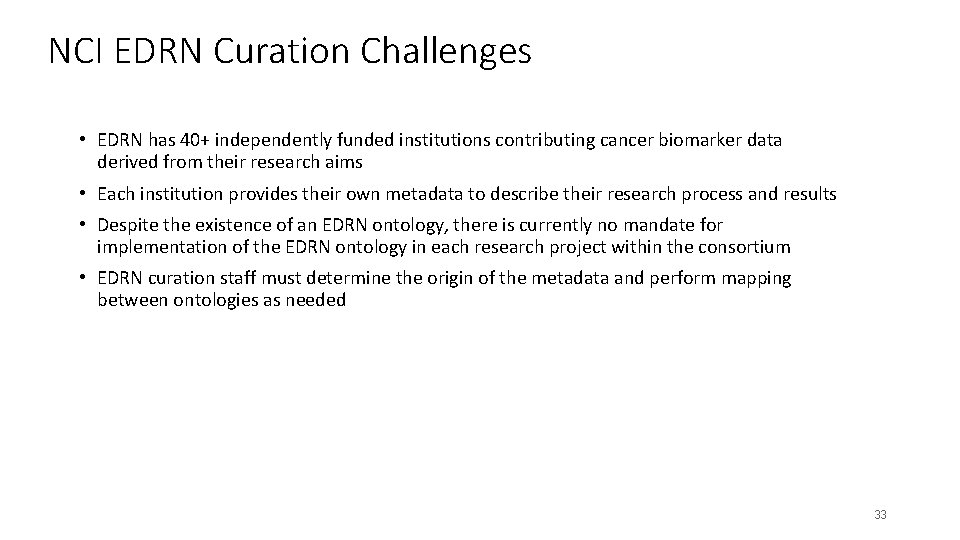 NCI EDRN Curation Challenges • EDRN has 40+ independently funded institutions contributing cancer biomarker