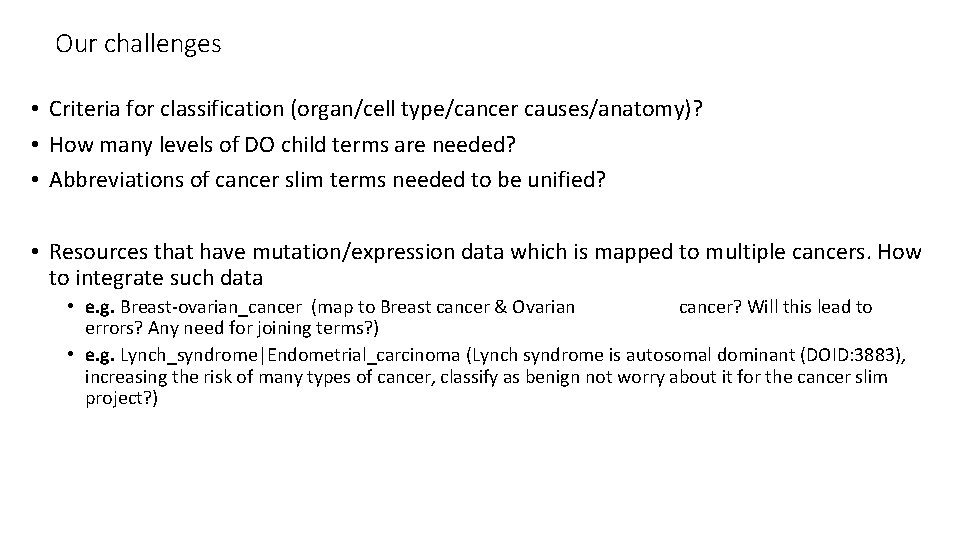 Our challenges • Criteria for classification (organ/cell type/cancer causes/anatomy)? • How many levels of