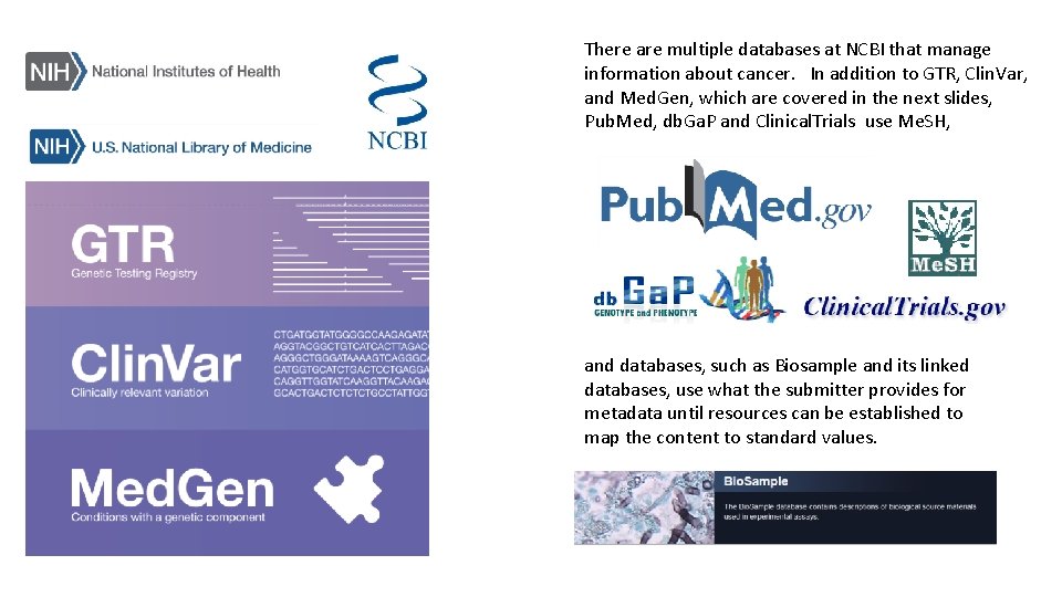 There are multiple databases at NCBI that manage information about cancer. In addition to