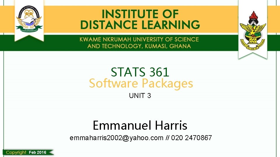STATS 361 Software Packages UNIT 3 Emmanuel Harris emmaharris 2002@yahoo. com // 020 2470867