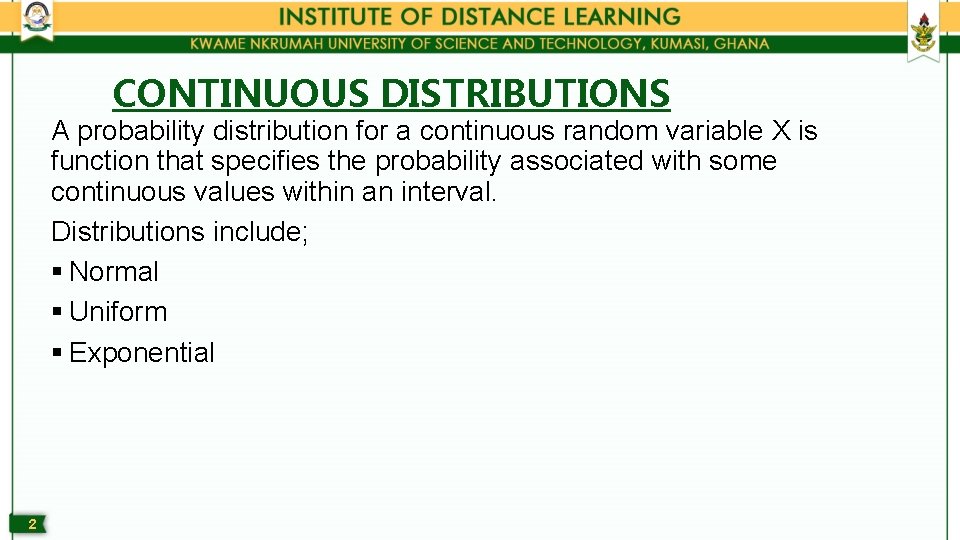 CONTINUOUS DISTRIBUTIONS A probability distribution for a continuous random variable X is function that