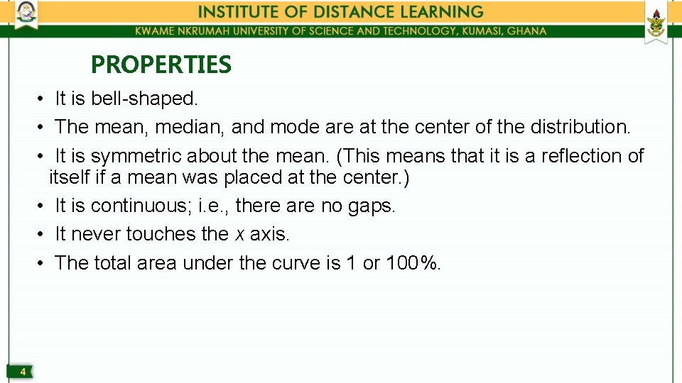 PROPERTIES • It is bell-shaped. • The mean, median, and mode are at the