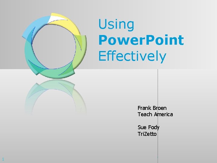 Using Power. Point Effectively Frank Broen Teach America Sue Fody Tri. Zetto 1 