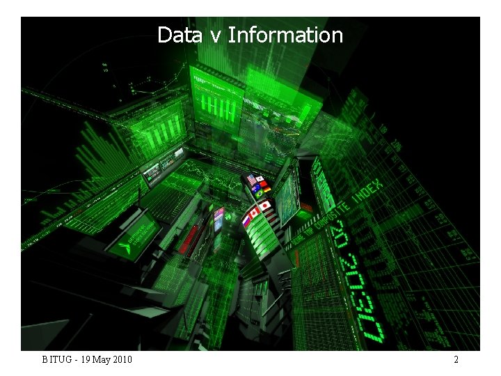 Data v Information BITUG - 19 May 2010 2 