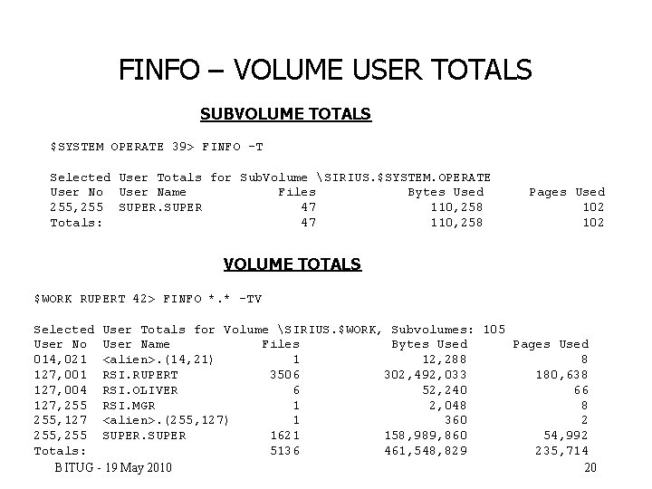 FINFO – VOLUME USER TOTALS SUBVOLUME TOTALS $SYSTEM OPERATE 39> FINFO -T Selected User