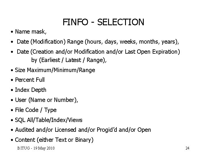 FINFO - SELECTION • Name mask, • Date (Modification) Range (hours, days, weeks, months,