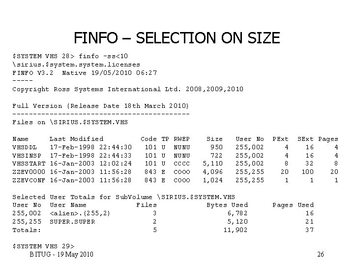 FINFO – SELECTION ON SIZE $SYSTEM VHS 28> finfo -ss<10 sirius. $system. licenses FINFO