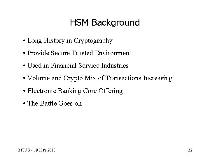 HSM Background • Long History in Cryptography • Provide Secure Trusted Environment • Used