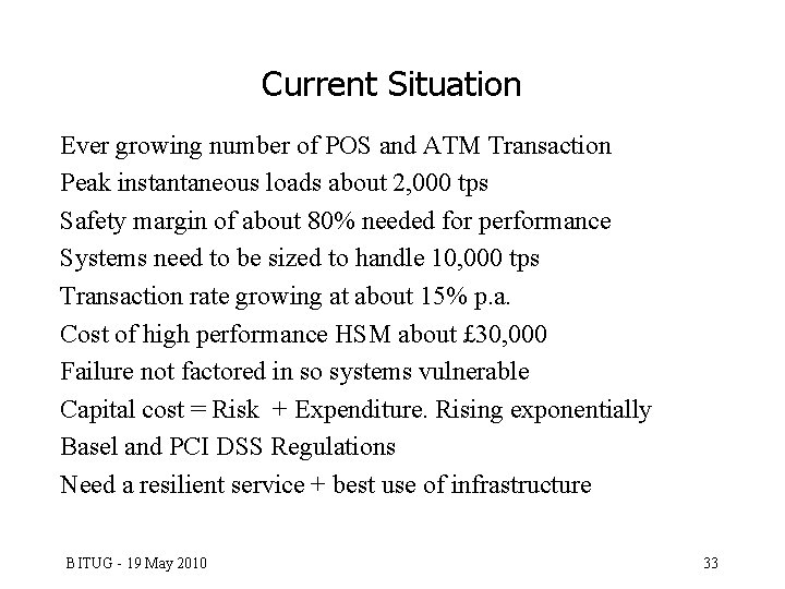 Current Situation Ever growing number of POS and ATM Transaction Peak instantaneous loads about