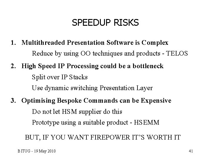 SPEEDUP RISKS 1. Multithreaded Presentation Software is Complex Reduce by using OO techniques and