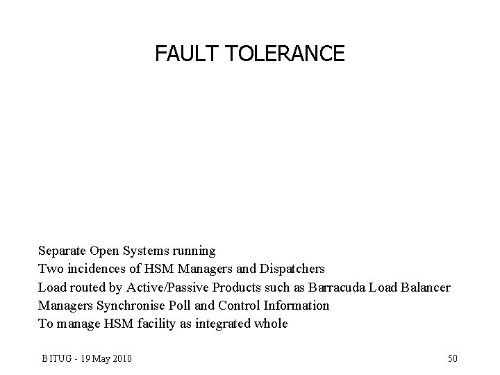 FAULT TOLERANCE Separate Open Systems running Two incidences of HSM Managers and Dispatchers Load