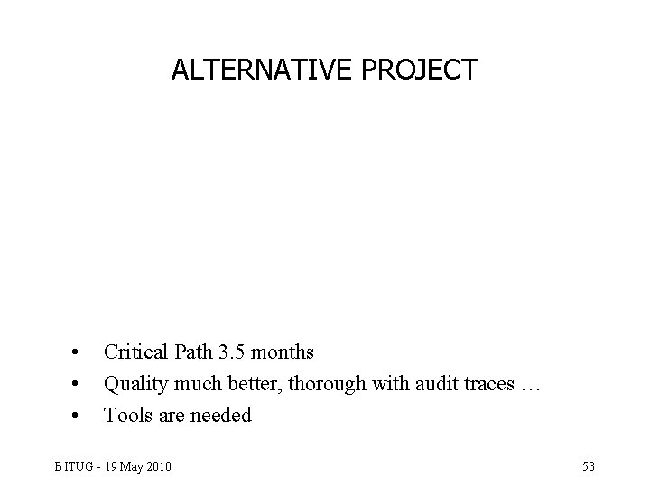 ALTERNATIVE PROJECT • • • Critical Path 3. 5 months Quality much better, thorough