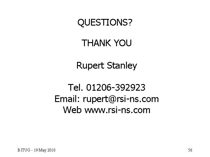 QUESTIONS? THANK YOU Rupert Stanley Tel. 01206 -392923 Email: rupert@rsi-ns. com Web www. rsi-ns.