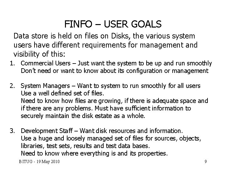 FINFO – USER GOALS Data store is held on files on Disks, the various