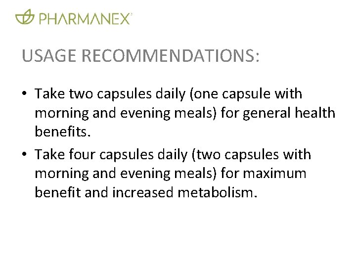 USAGE RECOMMENDATIONS: • Take two capsules daily (one capsule with morning and evening meals)