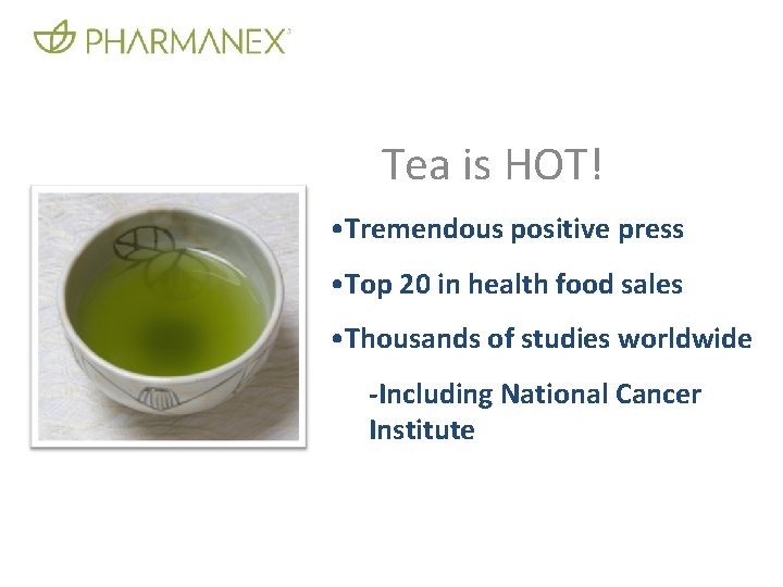 Tea is HOT! • Tremendous positive press • Top 20 in health food sales