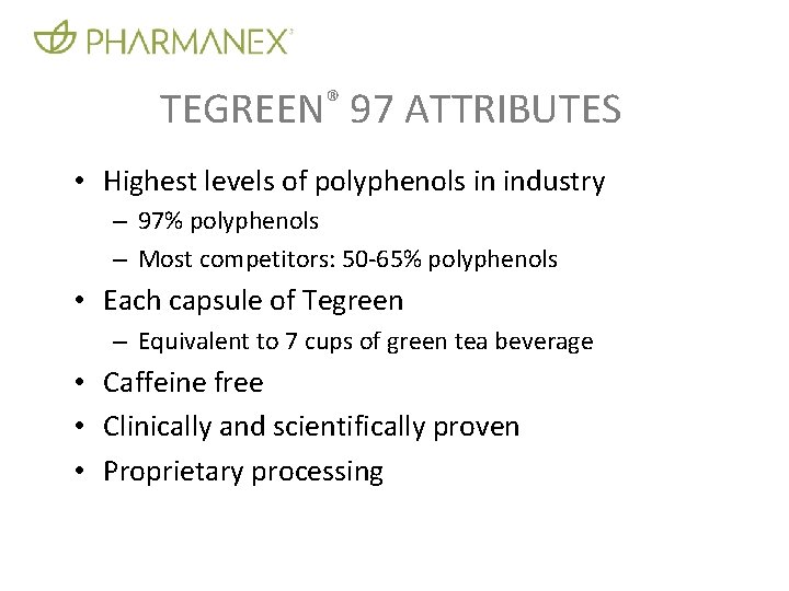 TEGREEN® 97 ATTRIBUTES • Highest levels of polyphenols in industry – 97% polyphenols –