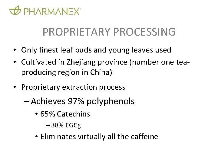 PROPRIETARY PROCESSING • Only finest leaf buds and young leaves used • Cultivated in PROPRIETARY PROCESSING • Only finest leaf buds and young leaves used • Cultivated in