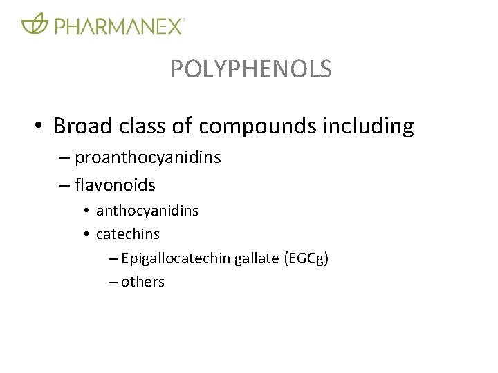 POLYPHENOLS • Broad class of compounds including – proanthocyanidins – flavonoids • anthocyanidins •