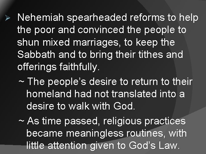 Ø Nehemiah spearheaded reforms to help the poor and convinced the people to shun