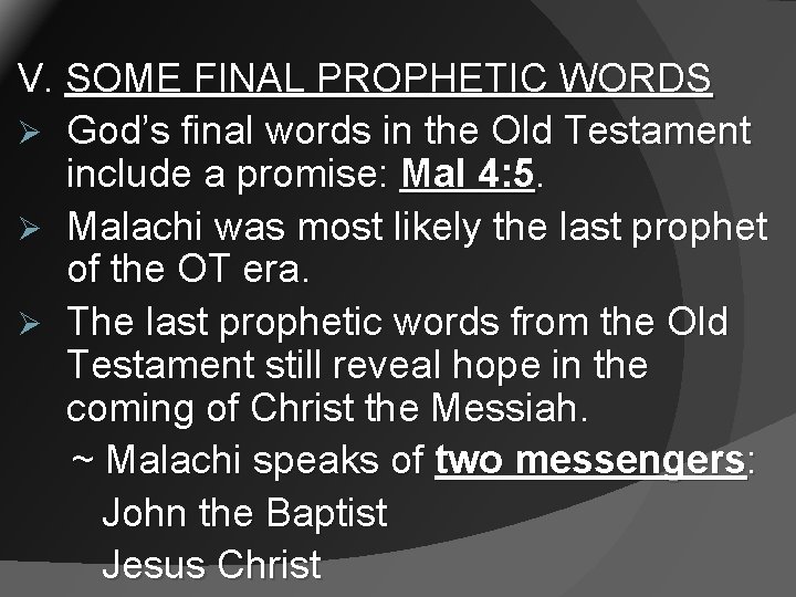 V. SOME FINAL PROPHETIC WORDS Ø God’s final words in the Old Testament include