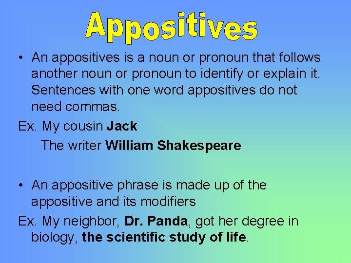  • An appositives is a noun or pronoun that follows another noun or