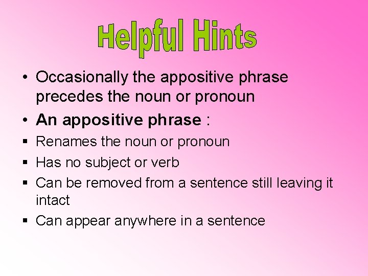  • Occasionally the appositive phrase precedes the noun or pronoun • An appositive
