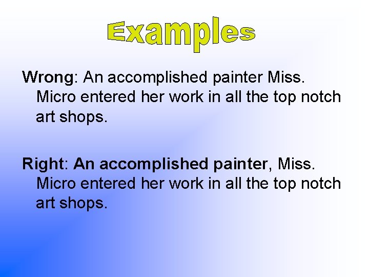 Wrong: An accomplished painter Miss. Micro entered her work in all the top notch
