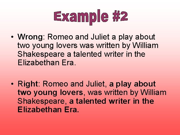  • Wrong: Romeo and Juliet a play about two young lovers was written