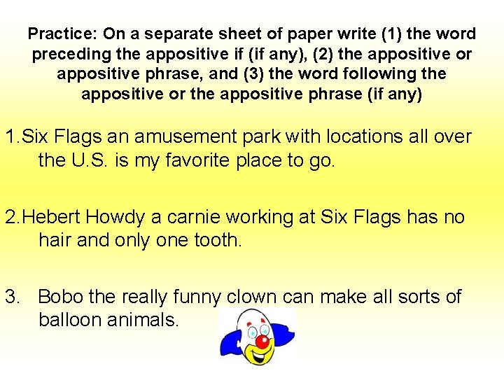 Practice: On a separate sheet of paper write (1) the word preceding the appositive