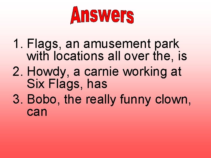 1. Flags, an amusement park with locations all over the, is 2. Howdy, a