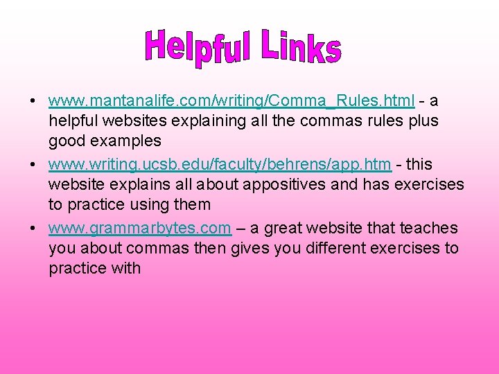  • www. mantanalife. com/writing/Comma_Rules. html - a helpful websites explaining all the commas