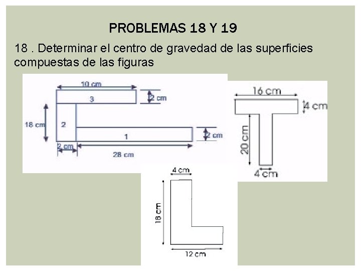 PROBLEMAS 18 Y 19 18. Determinar el centro de gravedad de las superficies compuestas