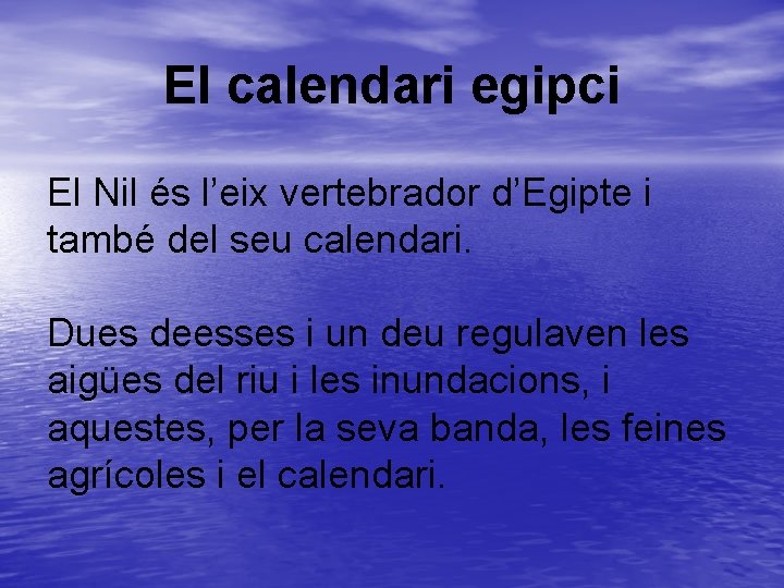 El calendari egipci El Nil és l’eix vertebrador d’Egipte i també del seu calendari.