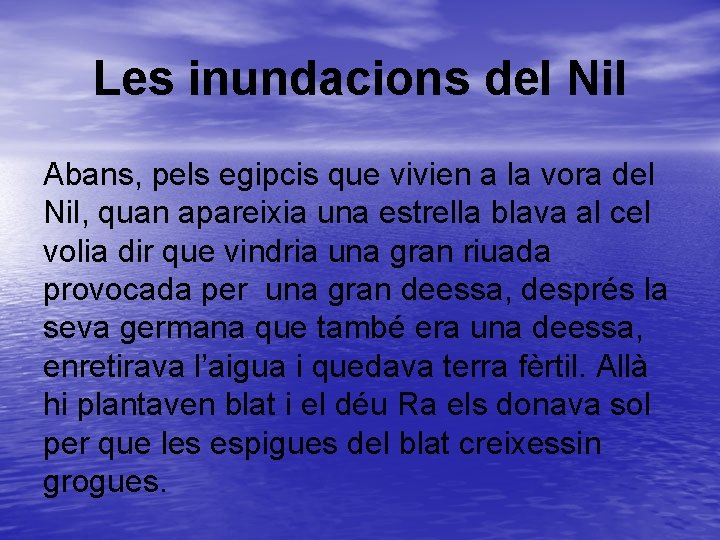 Les inundacions del Nil Abans, pels egipcis que vivien a la vora del Nil,