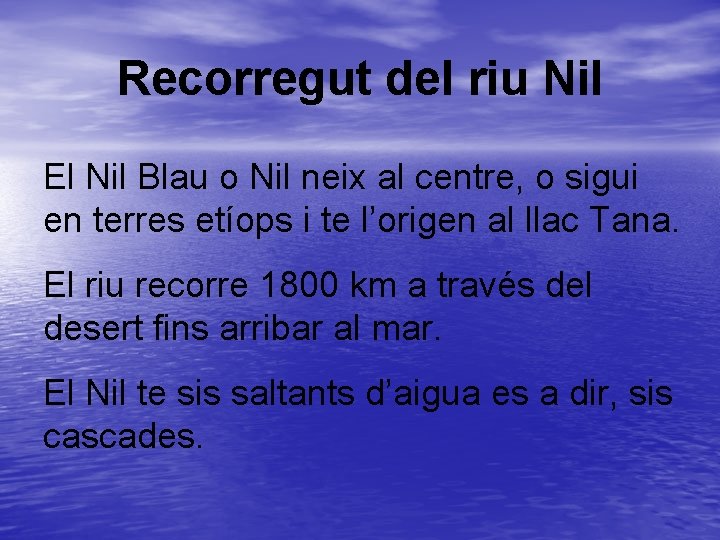 Recorregut del riu Nil El Nil Blau o Nil neix al centre, o sigui