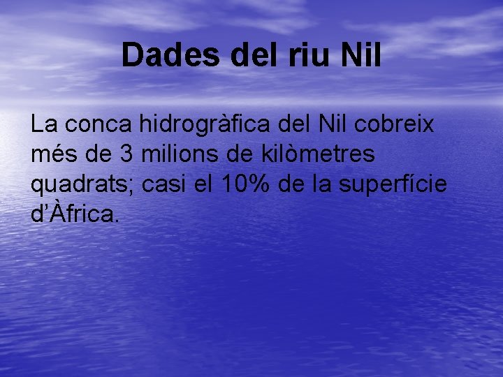 Dades del riu Nil La conca hidrogràfica del Nil cobreix més de 3 milions