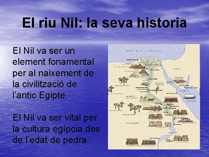 El riu Nil: la seva historia El Nil va ser un element fonamental per