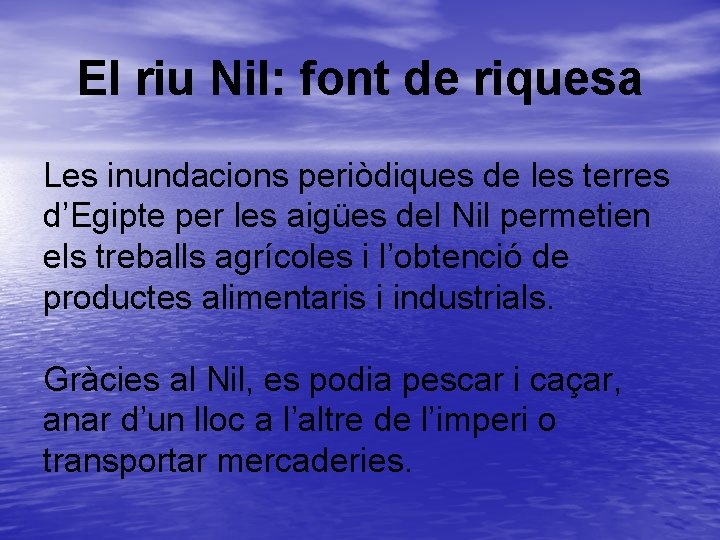 El riu Nil: font de riquesa Les inundacions periòdiques de les terres d’Egipte per