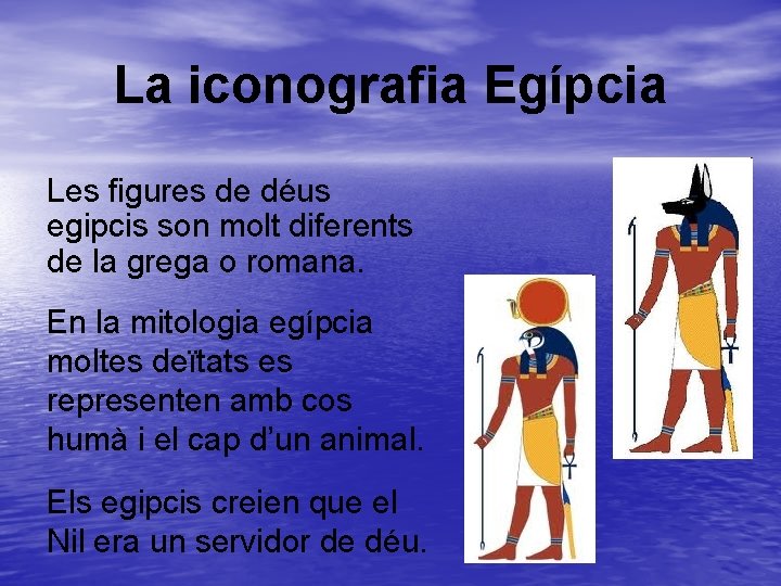 La iconografia Egípcia Les figures de déus egipcis son molt diferents de la grega