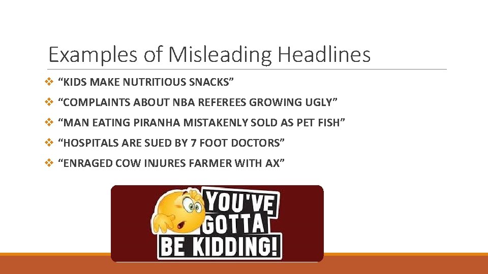 Examples of Misleading Headlines v “KIDS MAKE NUTRITIOUS SNACKS” v “COMPLAINTS ABOUT NBA REFEREES