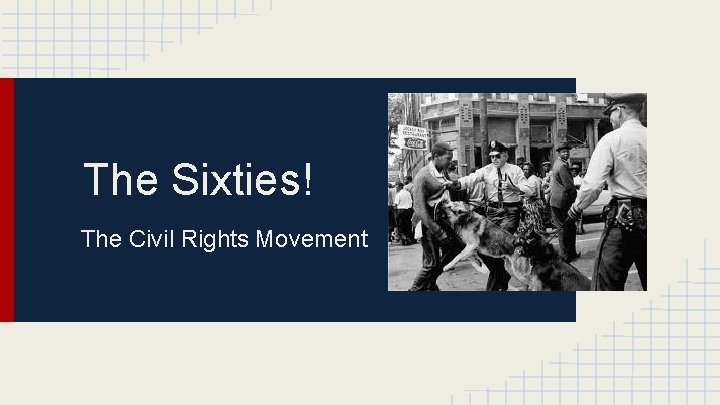 The Sixties! The Civil Rights Movement 