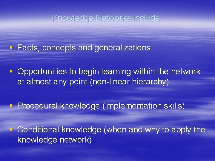 Knowledge Networks Include: § Facts, concepts and generalizations § Opportunities to begin learning within
