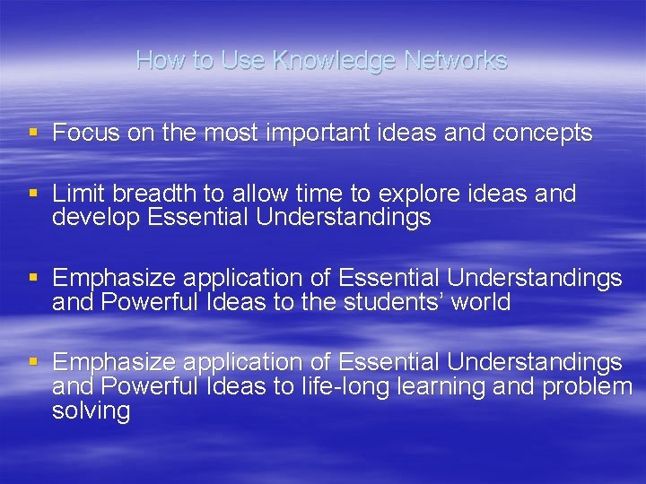 How to Use Knowledge Networks § Focus on the most important ideas and concepts