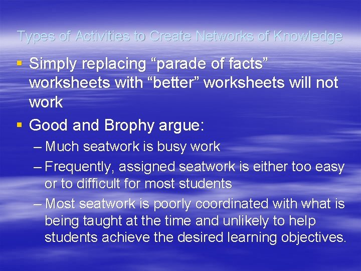 Types of Activities to Create Networks of Knowledge § Simply replacing “parade of facts”