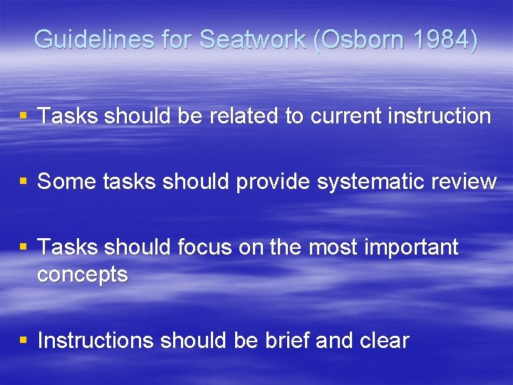 Guidelines for Seatwork (Osborn 1984) § Tasks should be related to current instruction §