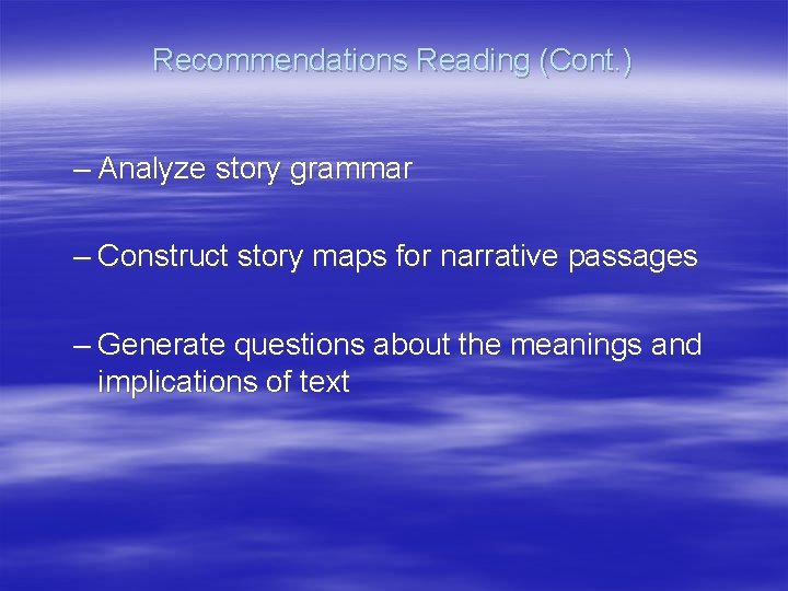 Recommendations Reading (Cont. ) – Analyze story grammar – Construct story maps for narrative